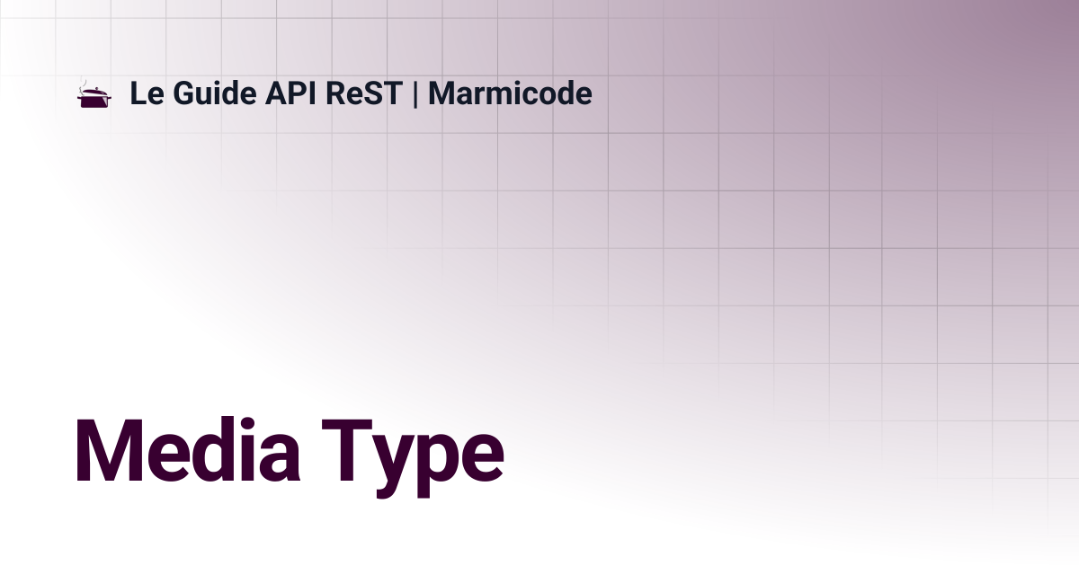 Media Type | Le Guide API ReST | Marmicode