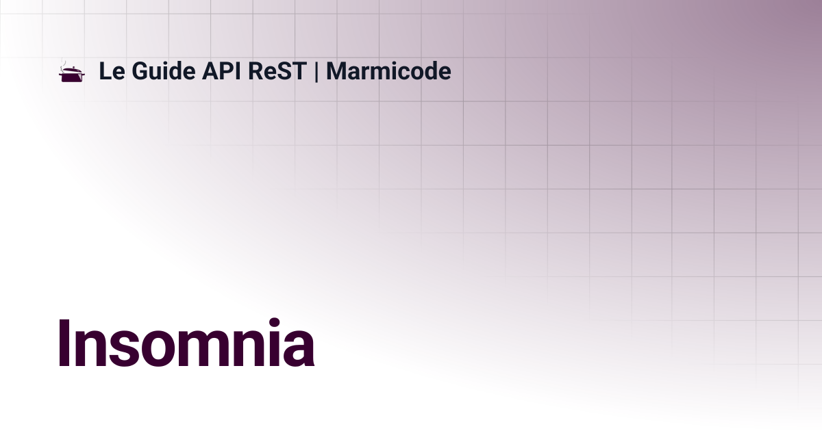 Insomnia | Le Guide API ReST | Marmicode